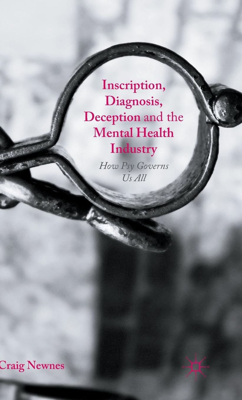 Inscription, Diagnosis, Deception and the Mental Health Industry: How Psy Governs Us All