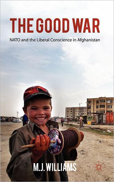 The Good War: NATO and the Liberal Conscience in Afghanistan