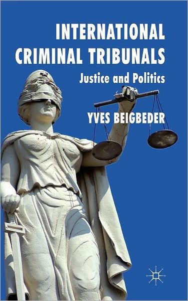 International Criminal Tribunals: Justice and Politics