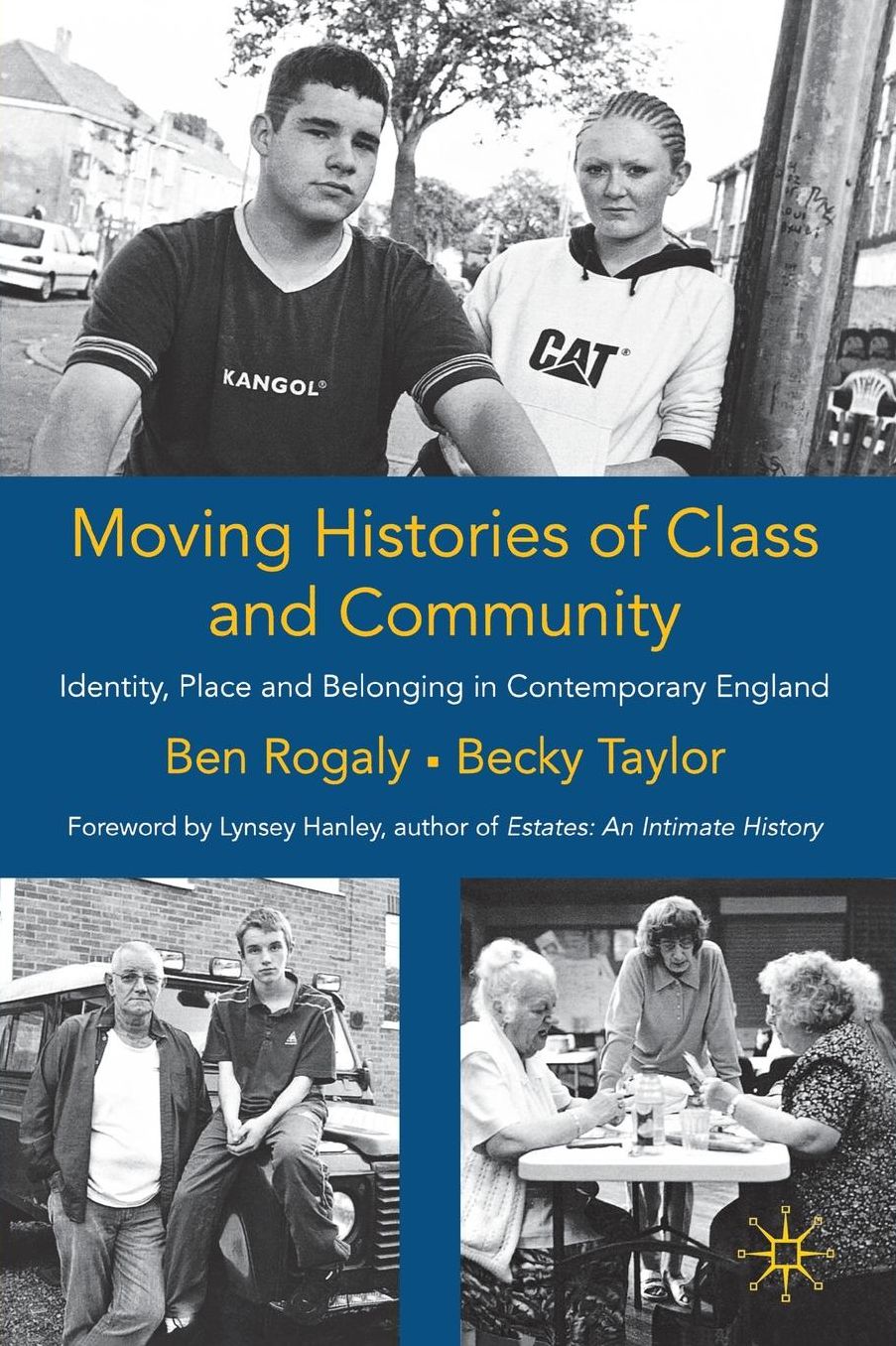 Moving Histories of Class and Community: Identity, Place and Belonging in Contemporary England