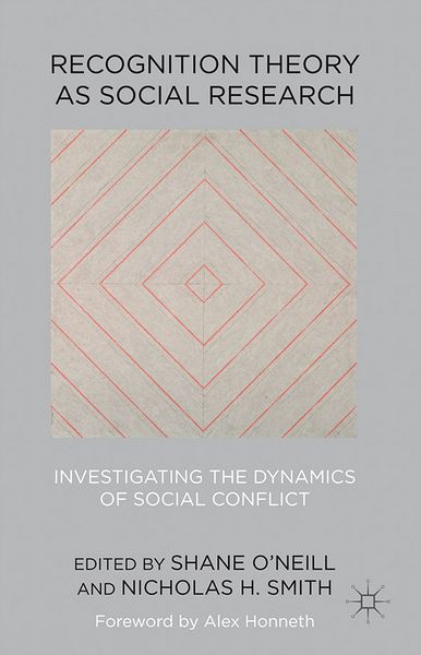 Recognition Theory as Social Research: Investigating the Dynamics of Social Conflict