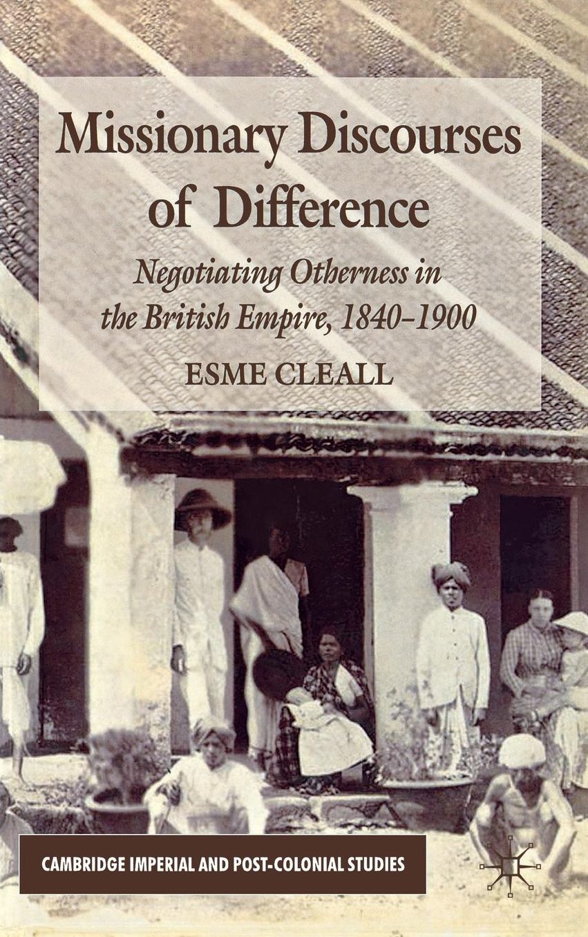 Missionary Discourses of Difference: Negotiating Otherness in the British Empire, 1840-1900