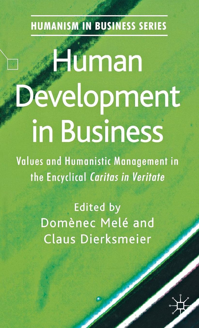Human Development in Business: Values and Humanistic Management in the Encyclical 'Caritas in Veritate'