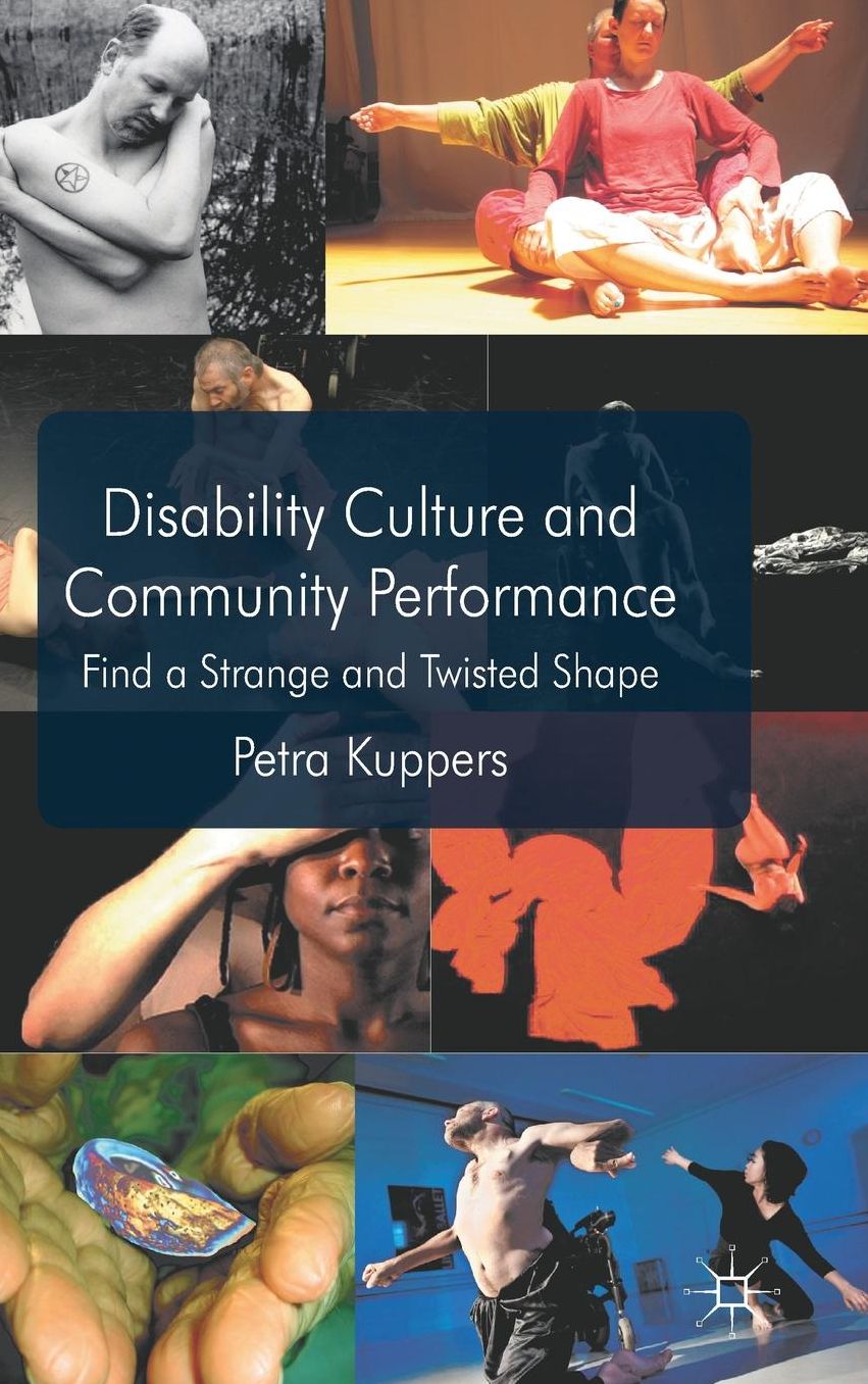 Disability Culture and Community Performance: Find a Strange and Twisted Shape