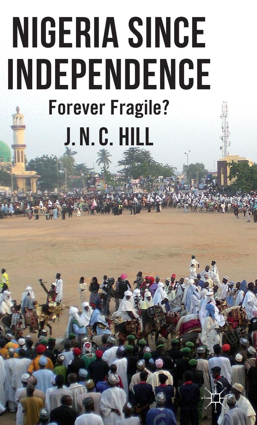 Nigeria Since Independence: Forever Fragile?