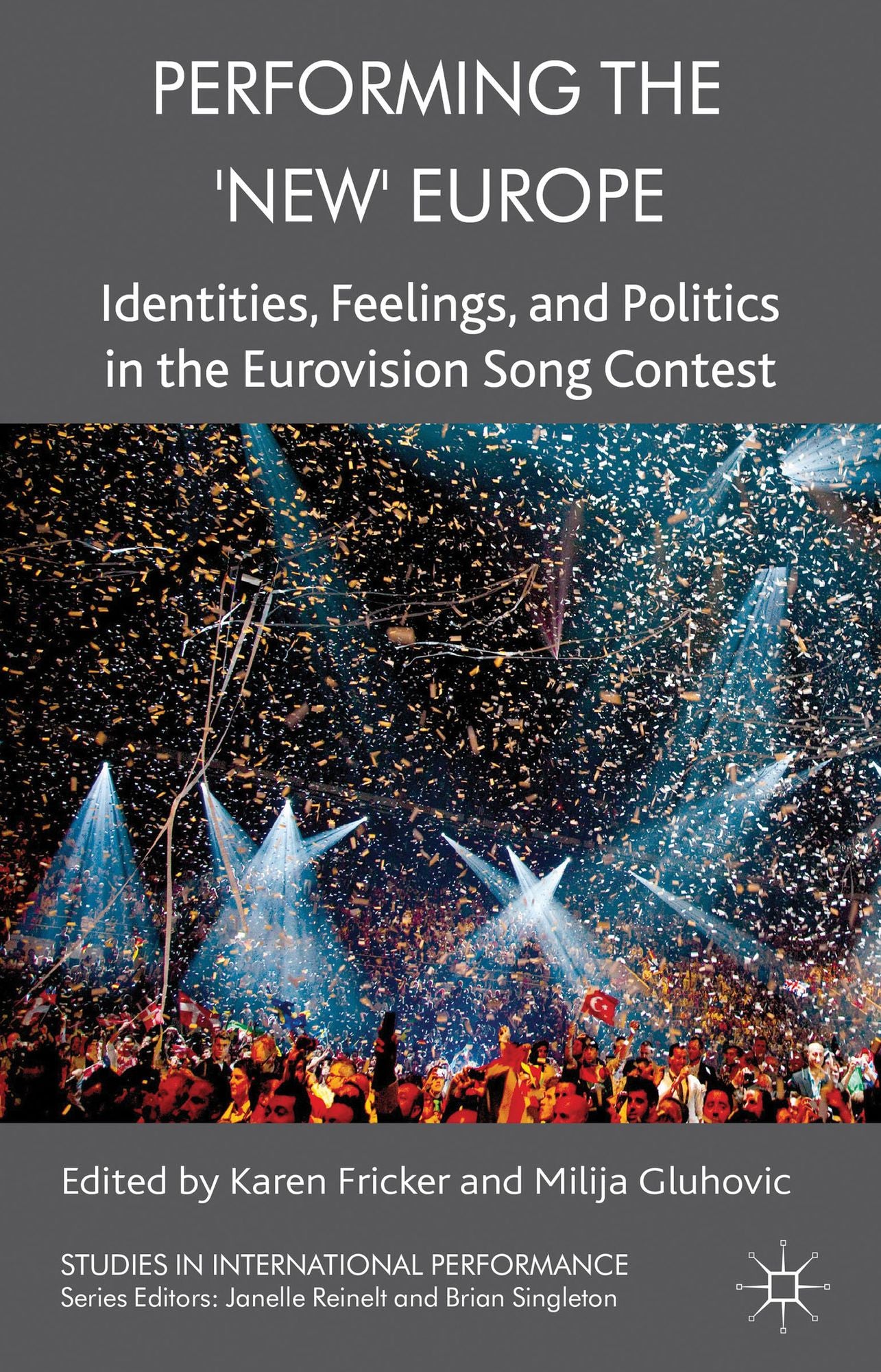 Performing the 'New' Europe: Identities, Feelings and Politics in the Eurovision Song Contest