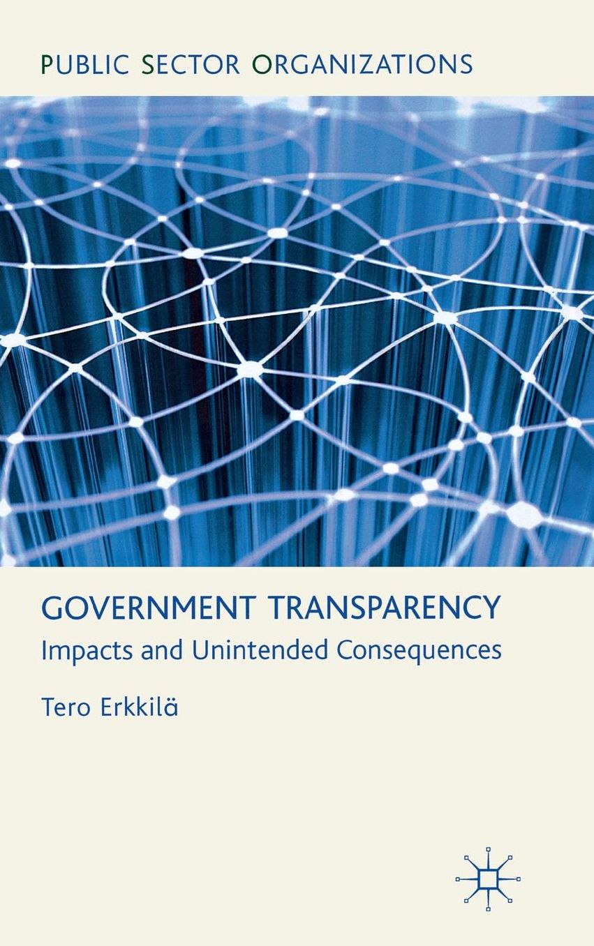Government Transparency: Impacts and Unintended Consequences