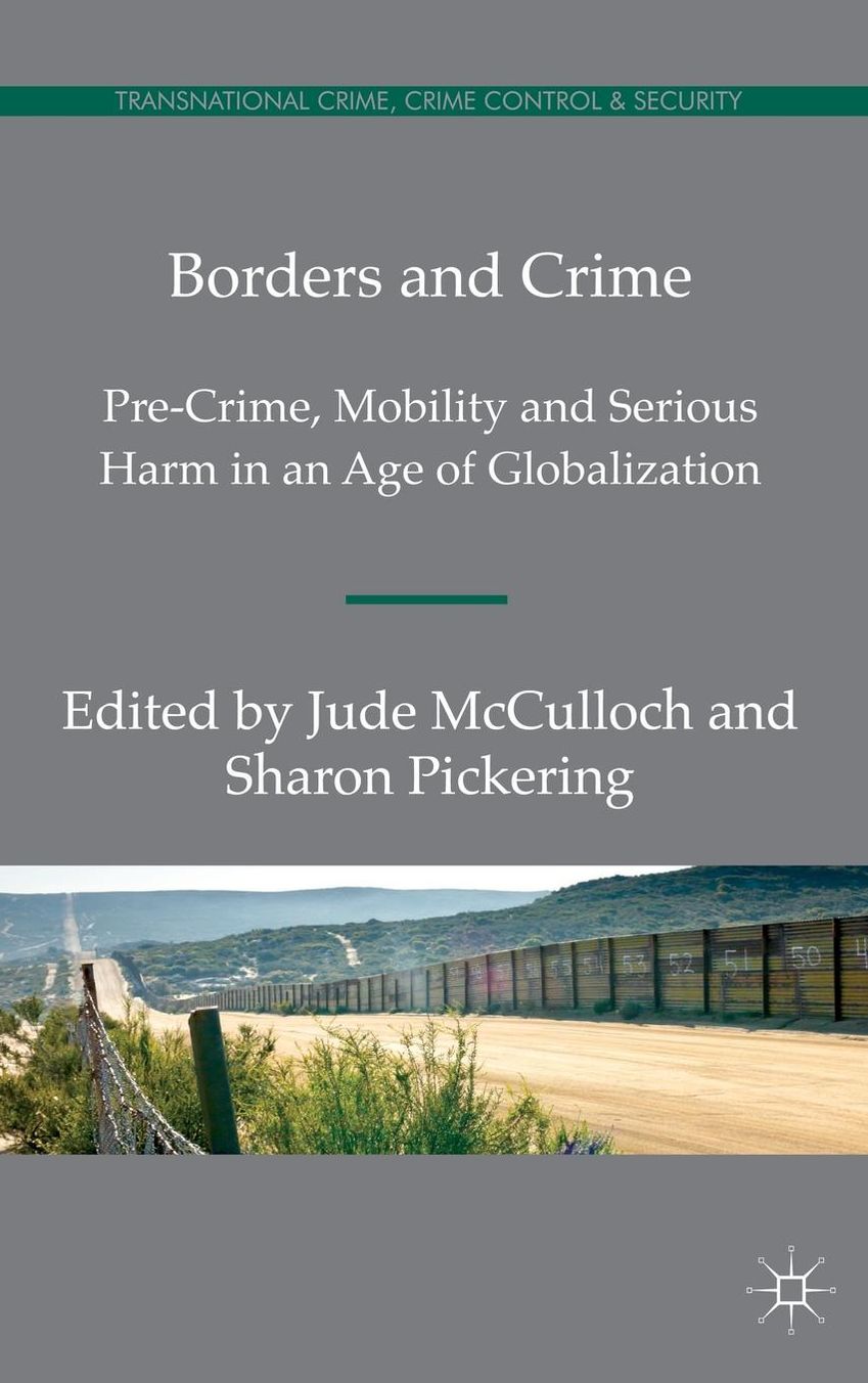 Borders and Crime: Pre-Crime, Mobility and Serious Harm in an Age of Globalization