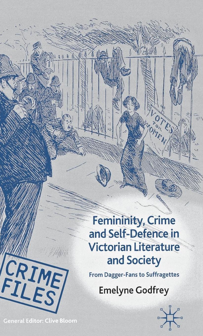 Femininity, Crime and Self-Defence in Victorian Literature and Society: From Dagger-Fans to Suffragettes