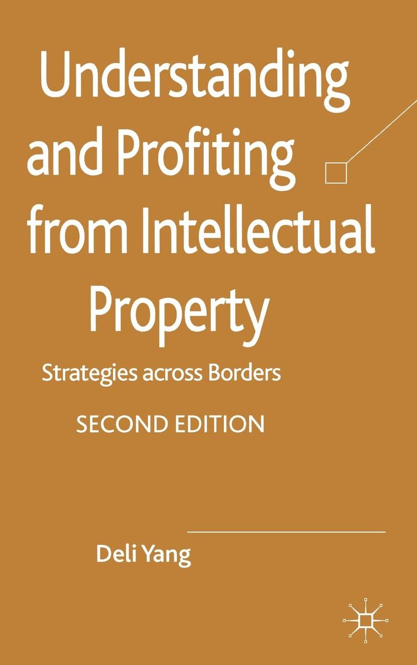 Understanding and Profiting from Intellectual Property: Strategies across Borders
