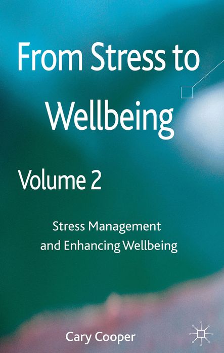 From Stress to Wellbeing Volume 2: Stress Management and Enhancing Wellbeing