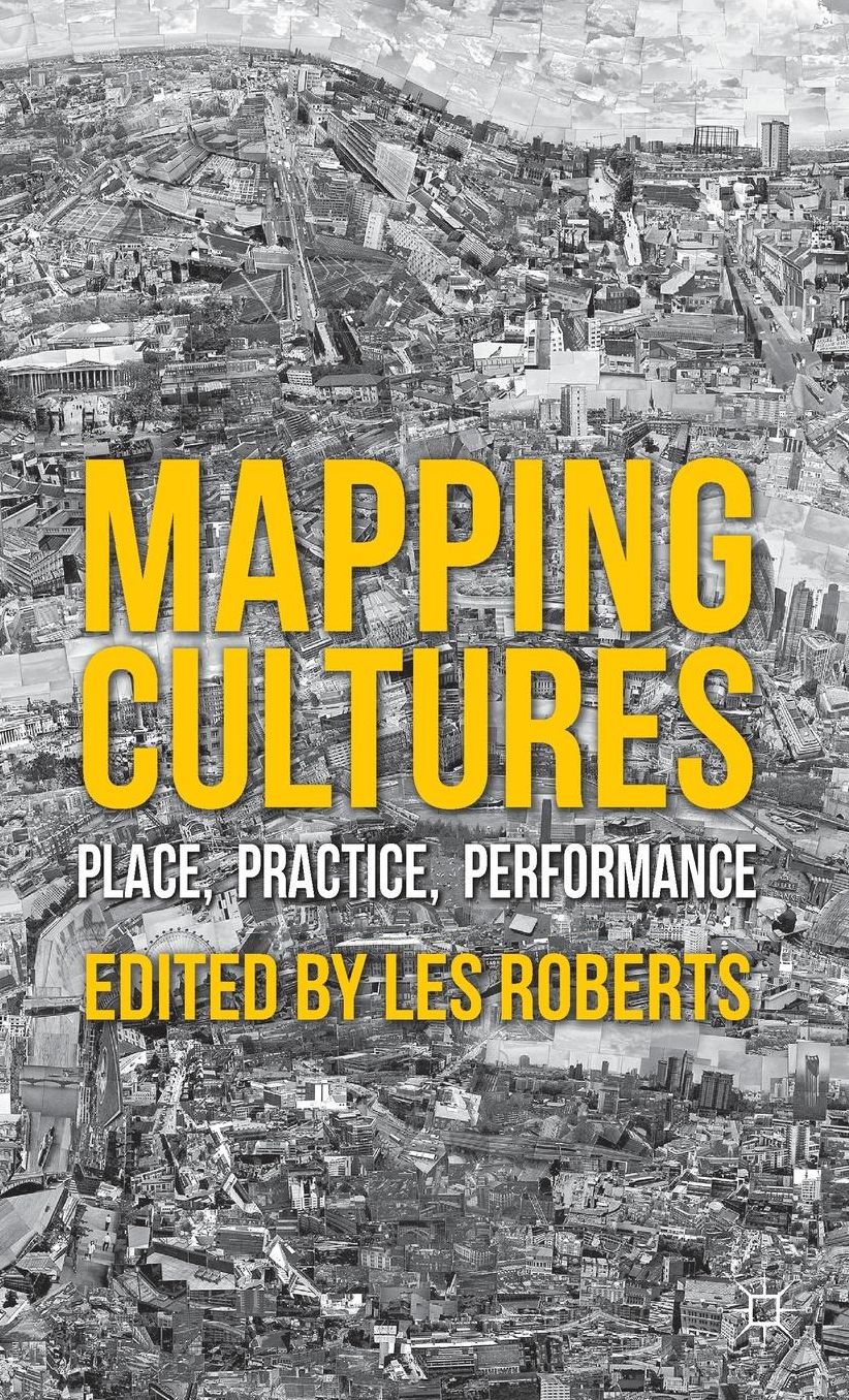 Mapping Cultures: Place, Practice, Performance