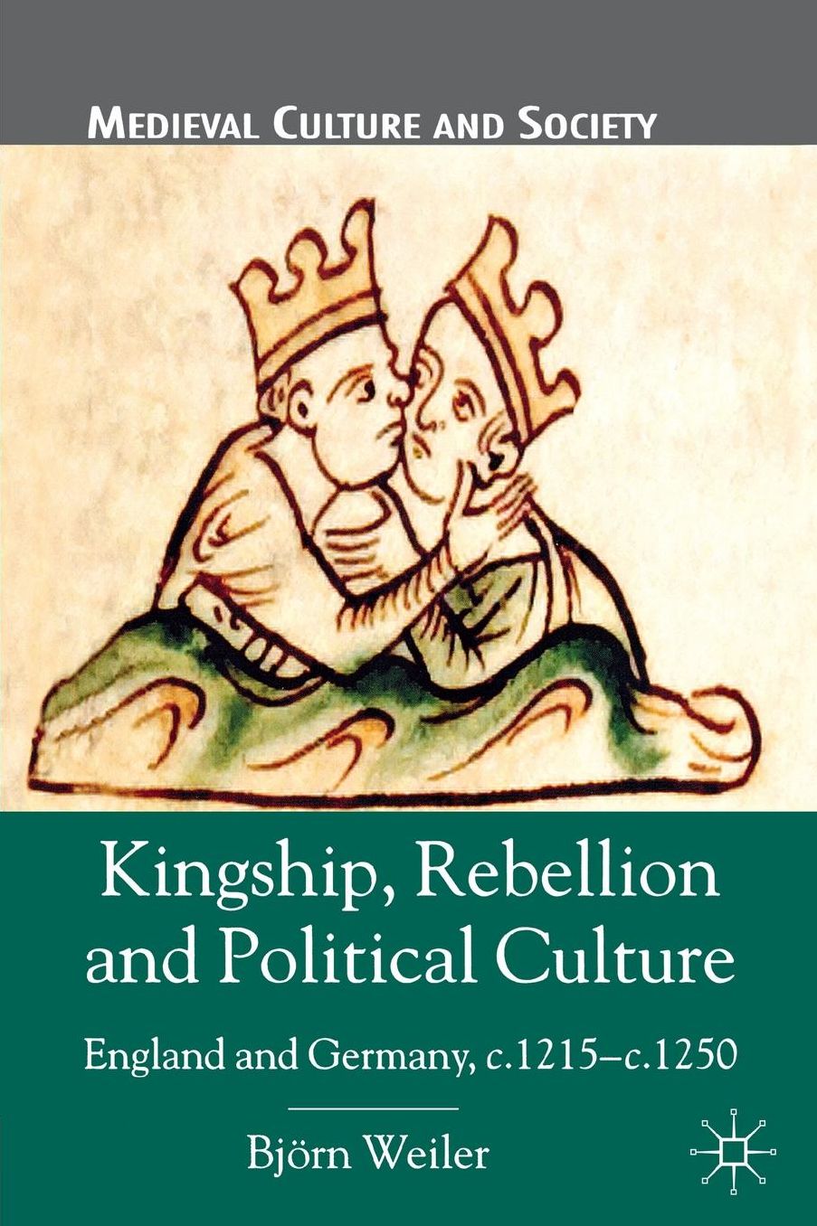 Kingship, Rebellion and Political Culture: England and Germany, c.1215 - c.1250