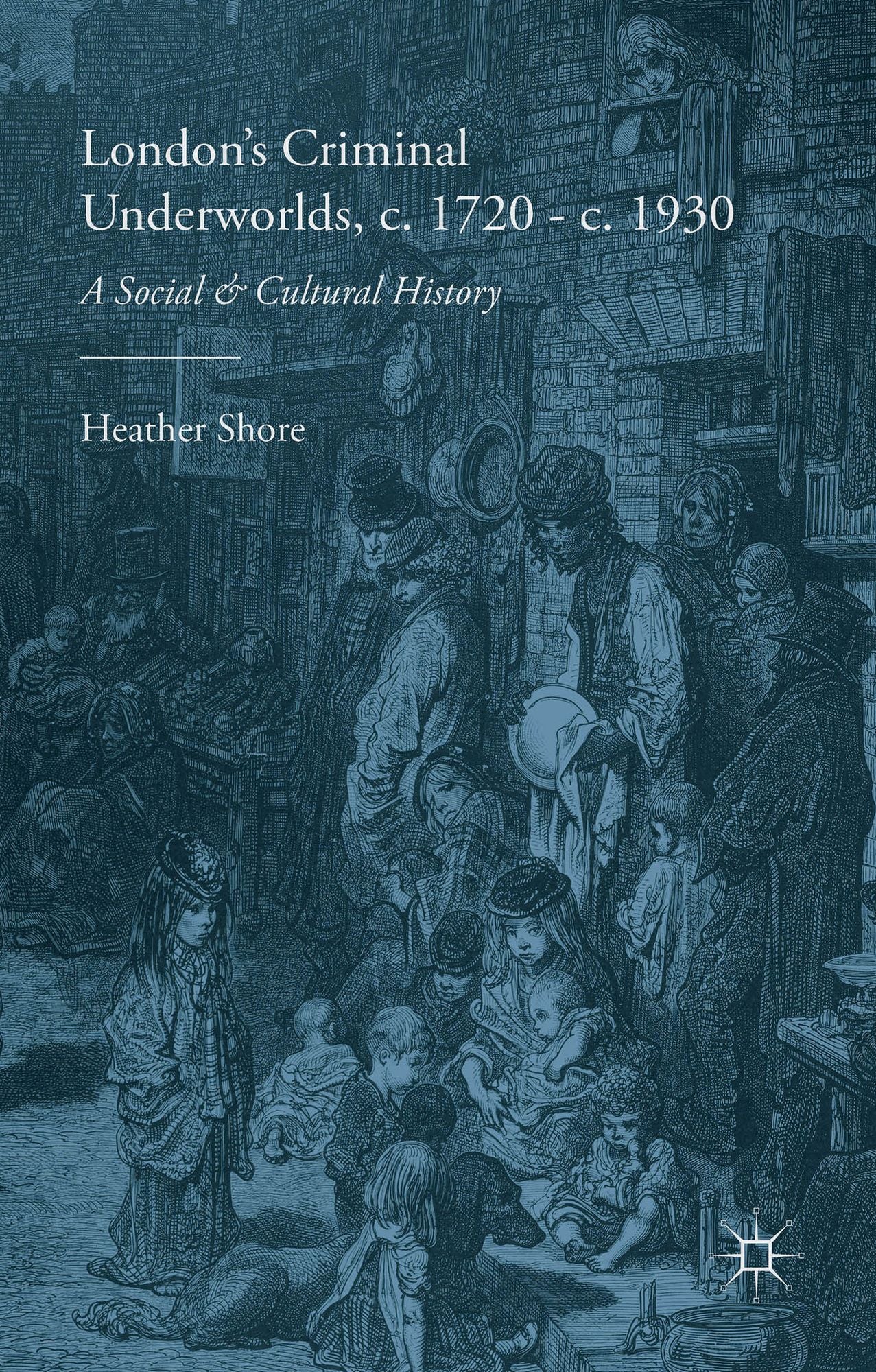 London's Criminal Underworlds, c. 1720 - c. 1930: A Social and Cultural History