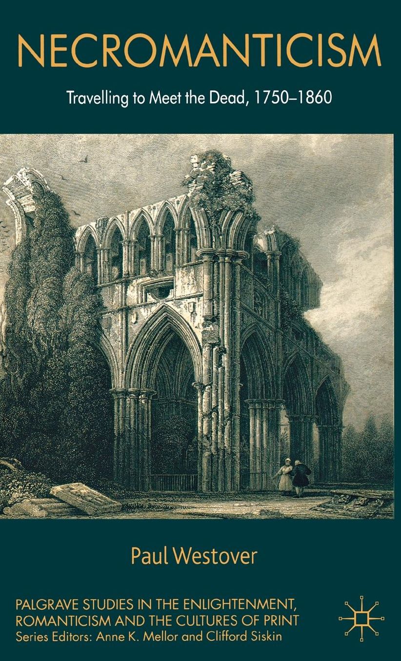 Necromanticism: Traveling to Meet the Dead, 1750-1860