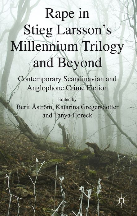 Rape in Stieg Larsson's Millennium Trilogy and Beyond: Contemporary Scandinavian and Anglophone Crime Fiction