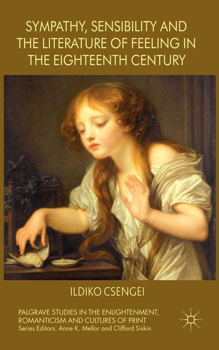 Sympathy, Sensibility and the Literature of Feeling in the Eighteenth Century