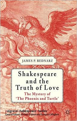 Shakespeare and the Truth of Love: The Mystery of 'The Phoenix and Turtle'