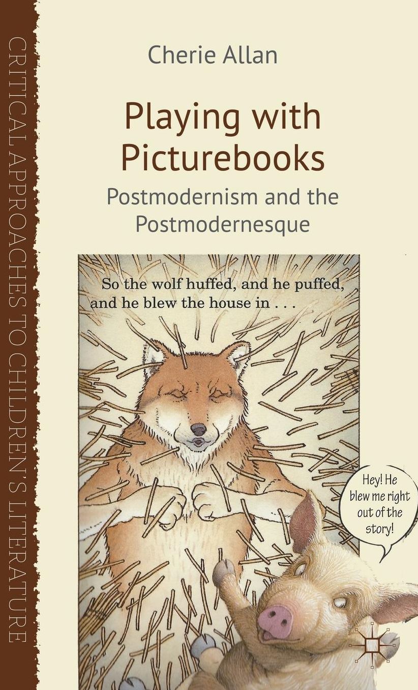 Playing with Picturebooks: Postmodernism and the Postmodernesque