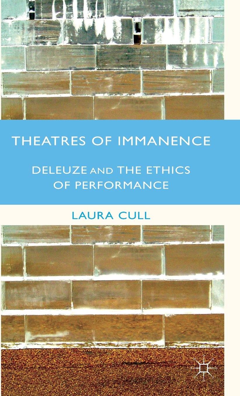 Theatres of Immanence: Deleuze and the Ethics of Performance