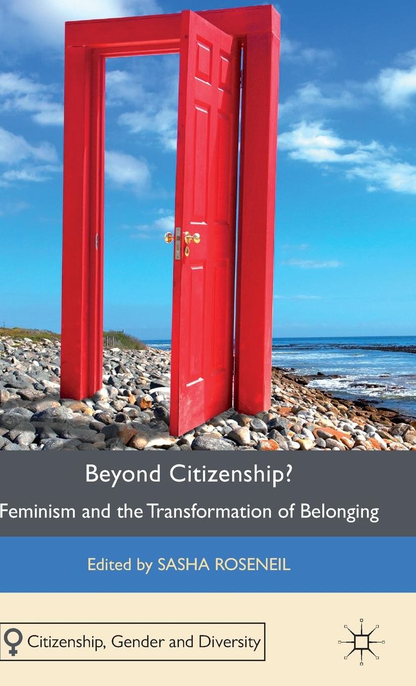 Beyond Citizenship?: Feminism and the Transformation of Belonging