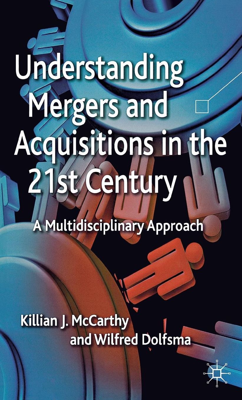 Understanding Mergers and Acquisitions in the 21st Century: A Multidisciplinary Approach