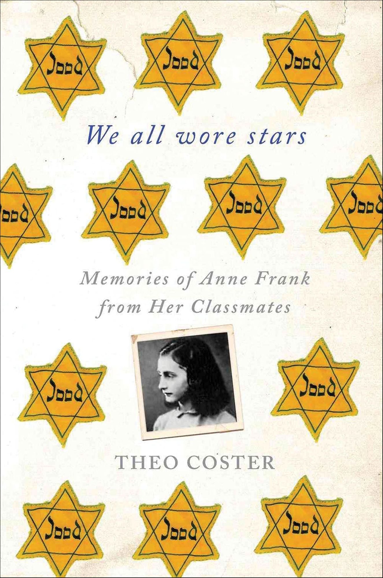 We All Wore Stars: Memories of Anne Frank from Her Classmates