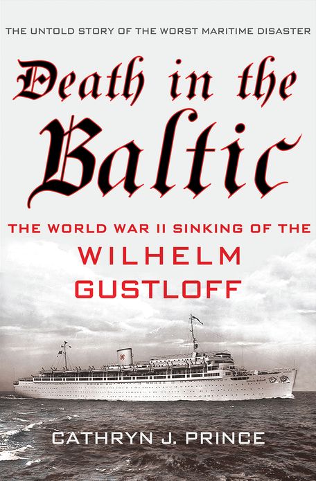 Death in the Baltic: The World War II Sinking of the Wilhelm Gustloff