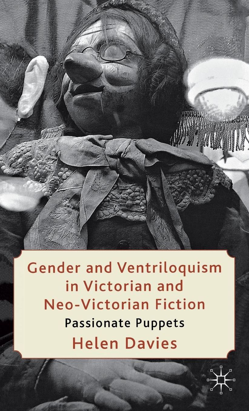 Gender and Ventriloquism in Victorian and Neo-Victorian Fiction: Passionate Puppets
