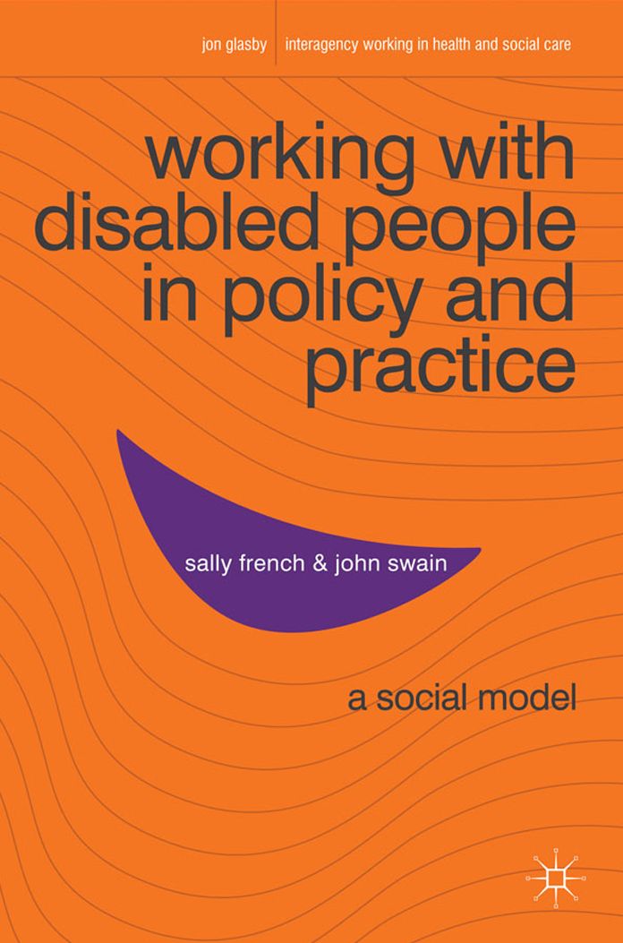 Working with Disabled People in Policy and Practice: A social model