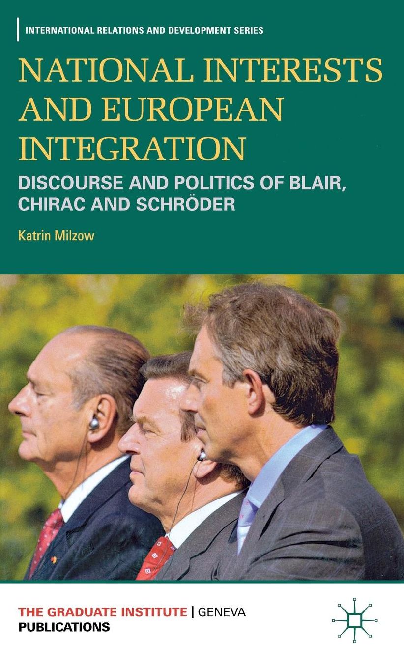 National Interests and European Integration: Discourse and Politics of Blair, Chirac and Schröder