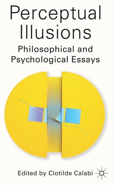 Perceptual Illusions: Philosophical and Psychological Essays