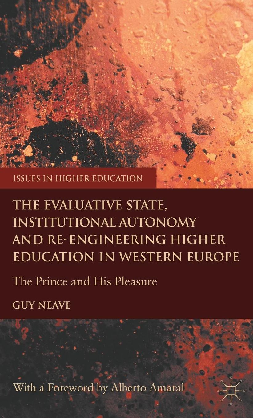 The Evaluative State, Institutional Autonomy and Re-engineering Higher Education in Western Europe: The Prince and His Pleasure