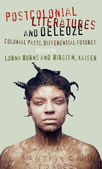 Postcolonial Literatures and Deleuze: Colonial Pasts, Differential Futures