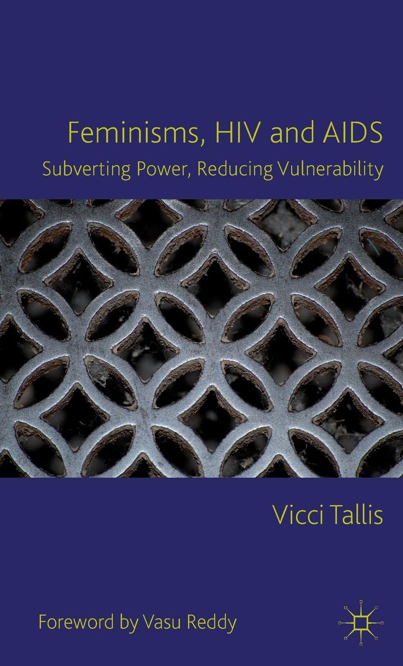 Feminisms, HIV and AIDS: Subverting Power, Reducing Vulnerability