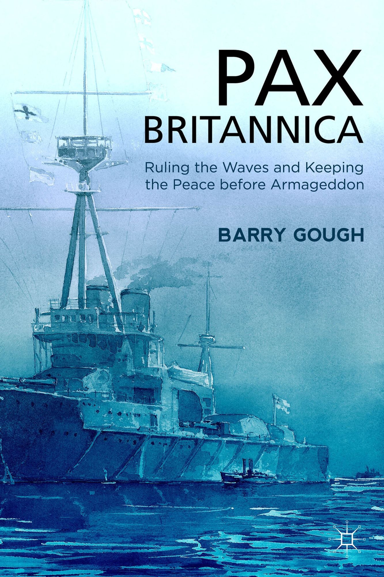 Pax Britannica: Ruling the Waves and Keeping the Peace before Armageddon