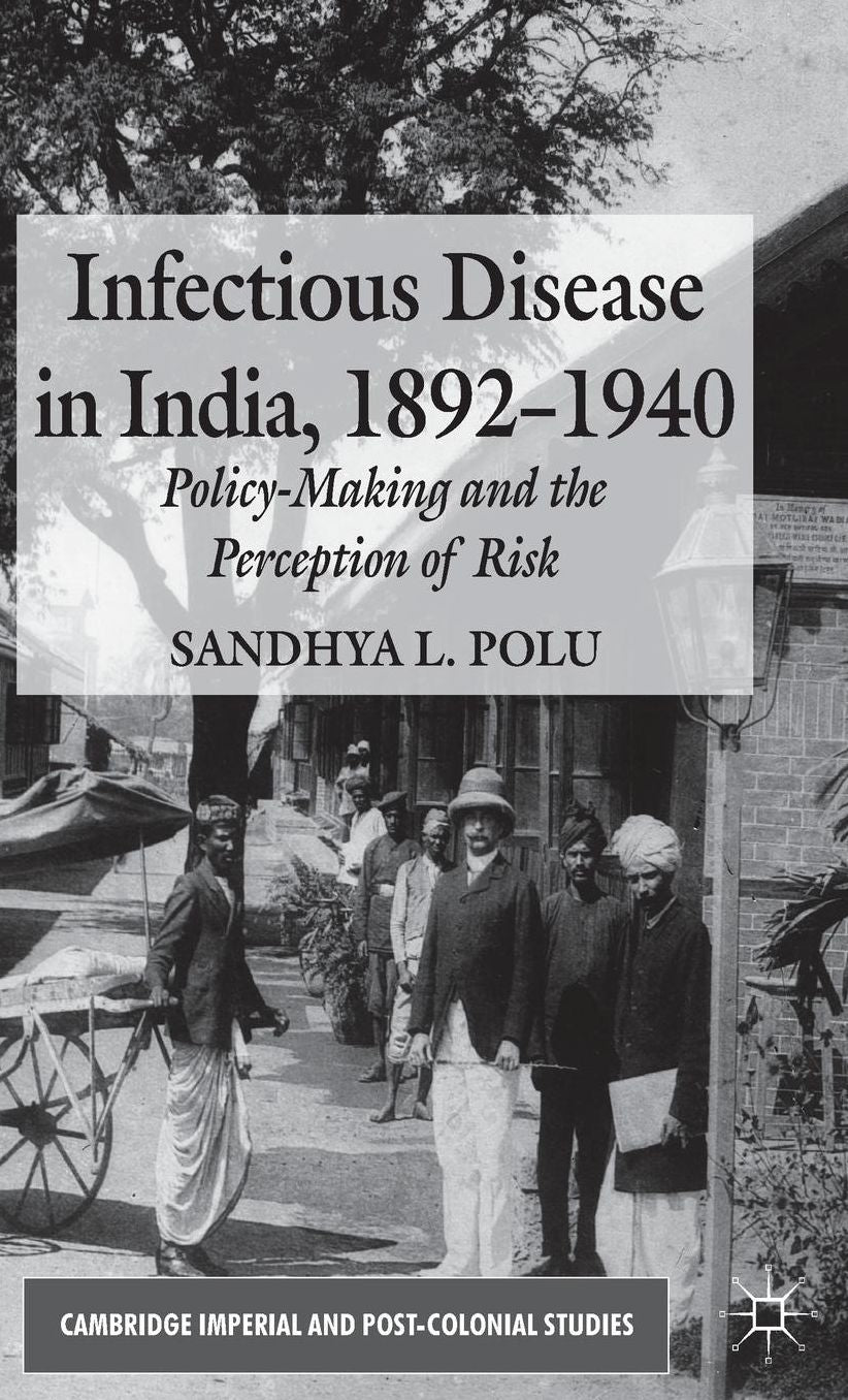 Infectious Disease in India, 1892-1940: Policy-Making and the Perception of Risk