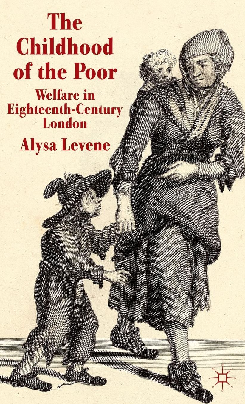 The Childhood of the Poor: Welfare in Eighteenth-Century London