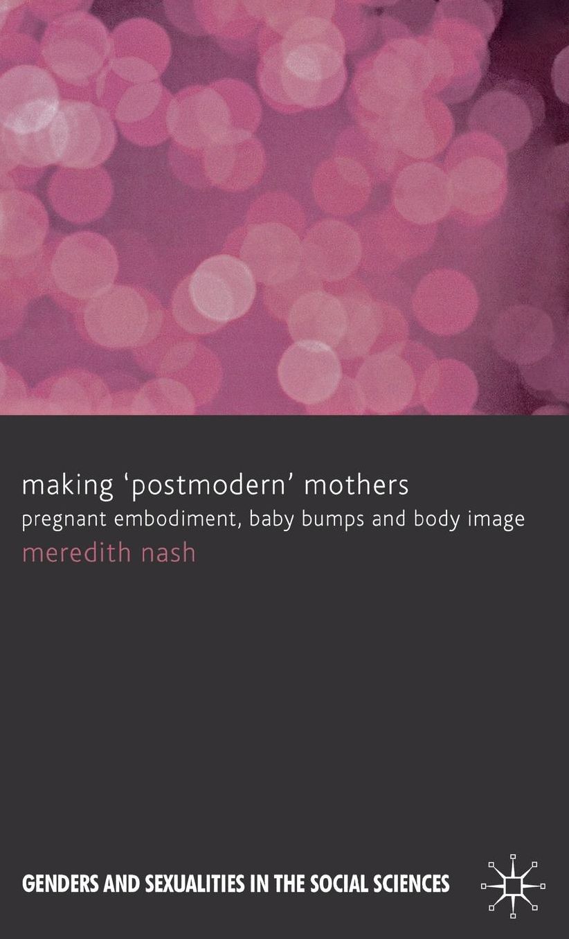 Making 'Postmodern' Mothers: Pregnant Embodiment, Baby Bumps and Body Image