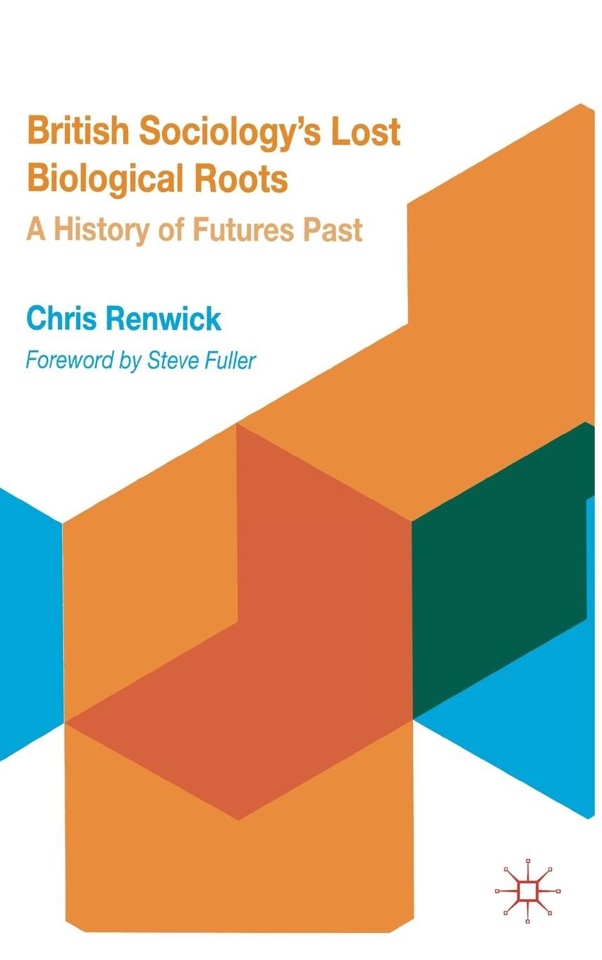 British Sociology's Lost Biological Roots: A History of Futures Past