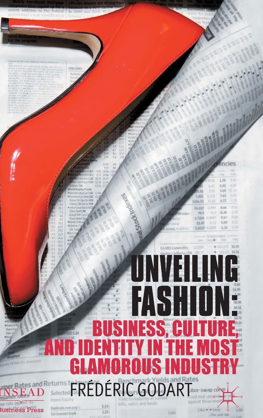 Unveiling Fashion: Business, Culture, and Identity in the Most Glamorous Industry