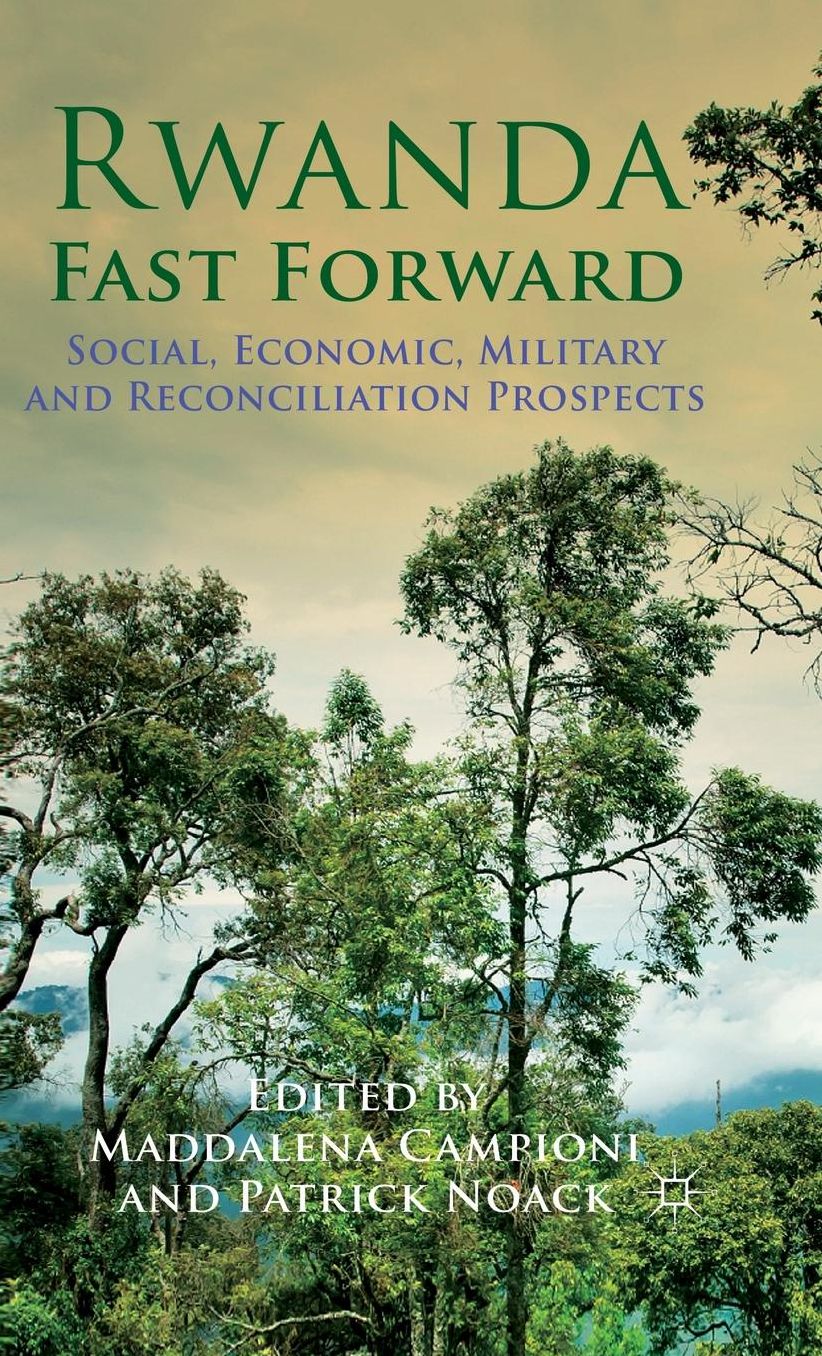 Rwanda Fast Forward: Social, Economic, Military and Reconciliation Prospects