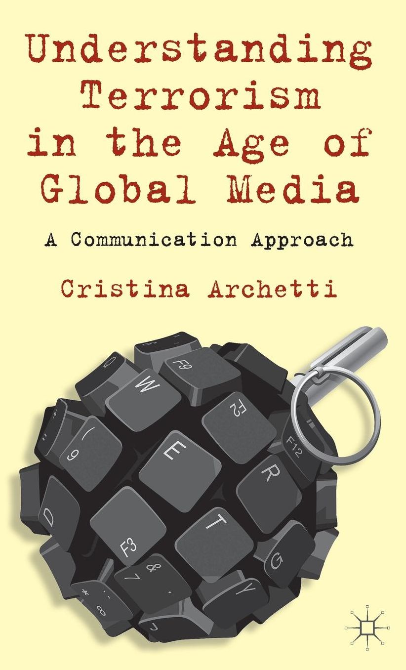 Understanding Terrorism in the Age of Global Media: A Communication Approach