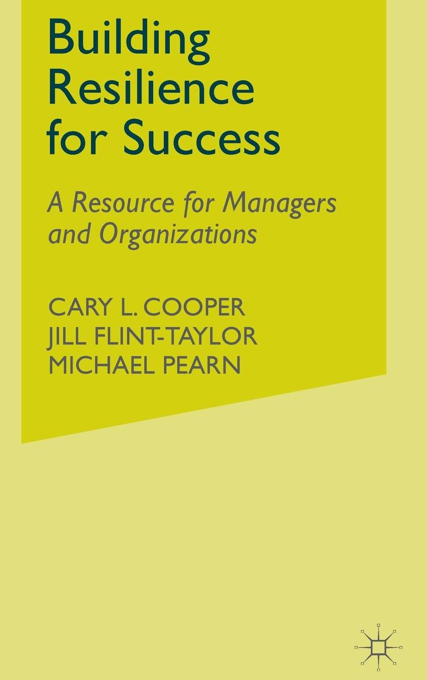 Building Resilience for Success: A Resource for Managers and Organizations