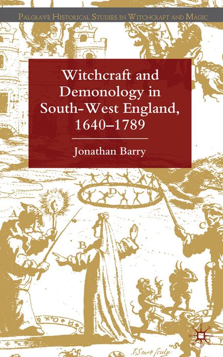 Witchcraft and Demonology in South-West England, 1640-1789