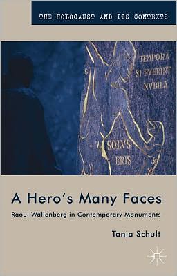 A Hero's Many Faces: Raoul Wallenberg in Contemporary Monuments