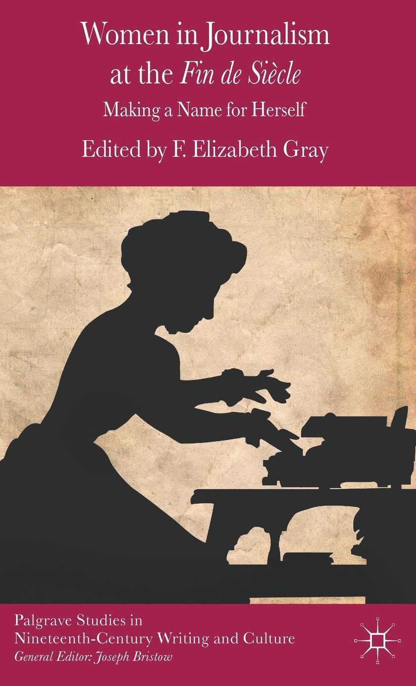 Women in Journalism at the Fin de Siècle: Making a Name for Herself