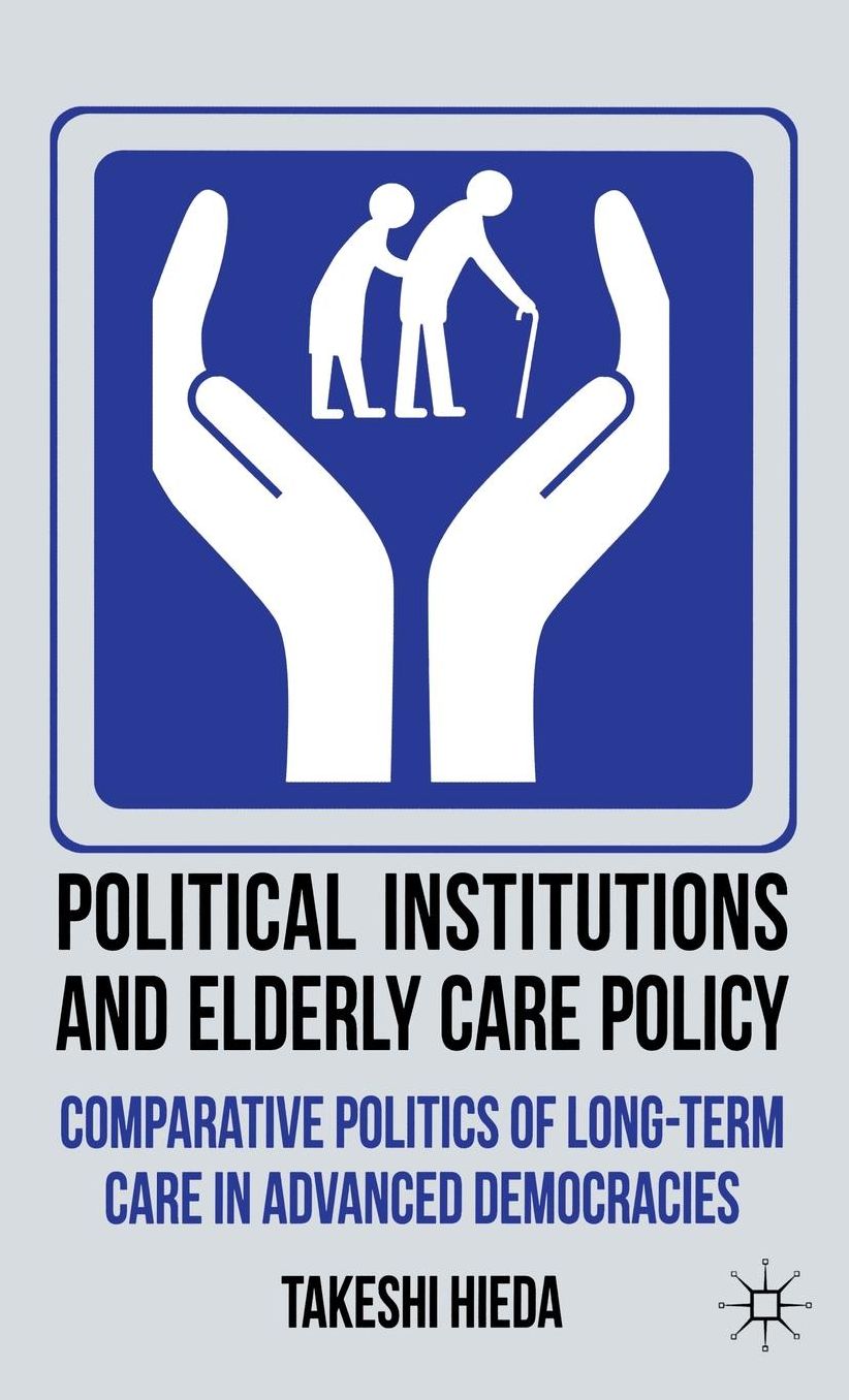 Political Institutions and Elderly Care Policy: Comparative Politics of Long-Term Care in Advanced Democracies
