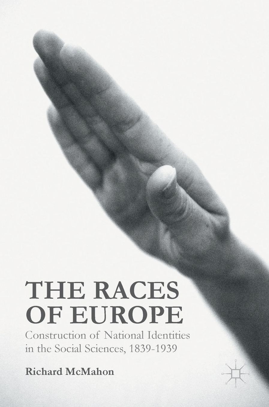 The Races of Europe: Construction of National Identities in the Social Sciences, 1839-1939