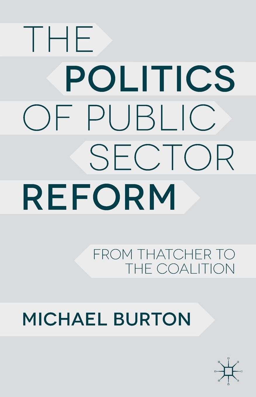 The Politics of Public Sector Reform: From Thatcher to the Coalition